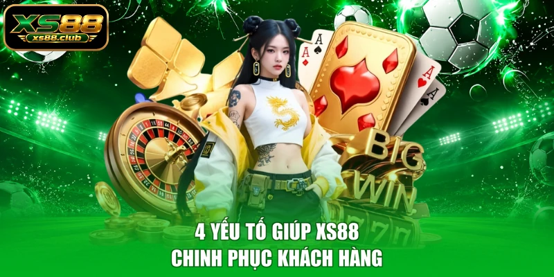 4 yếu tố giúp XS88 chinh phục khách hàng