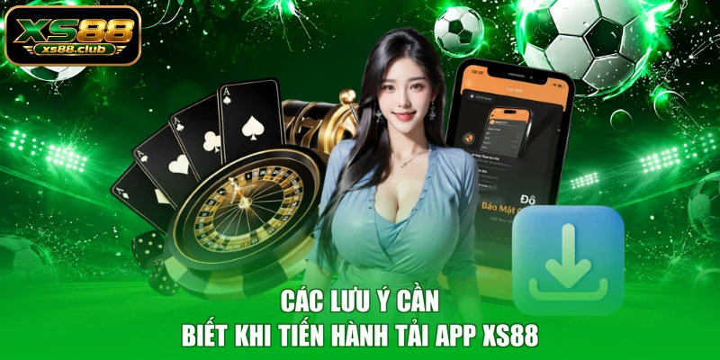 Các lưu ý cần biết khi tiến hành tải app XS88