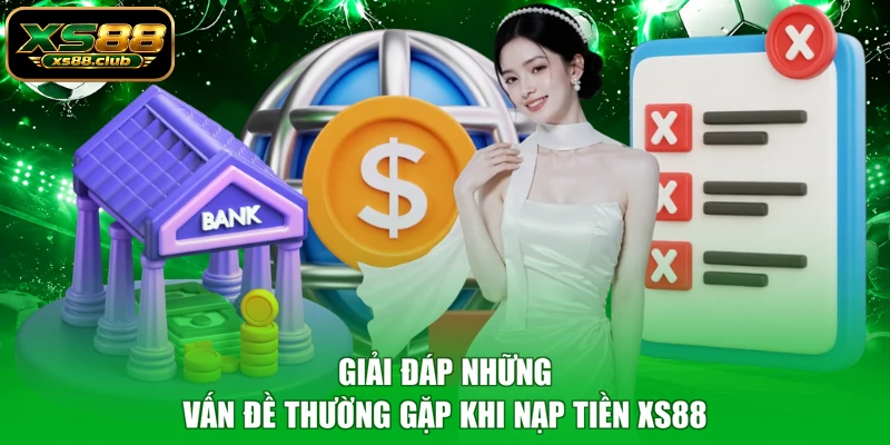 Giải đáp những vấn đề thường gặp khi nạp tiền XS88
