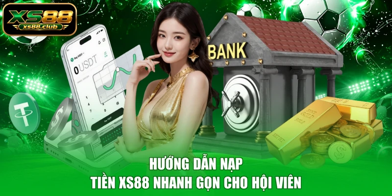 Hướng dẫn nạp tiền XS88 nhanh gọn cho hội viên