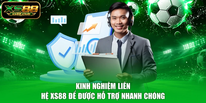 Kinh nghiệm liên hệ XS88 để được hỗ trợ nhanh chóng