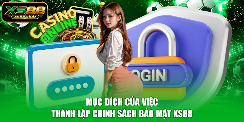Mục đích của việc thành lập chính sách bảo mật XS88