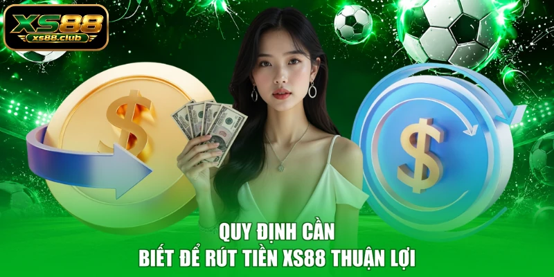 Quy định cần biết để rút tiền XS88 thuận lợi