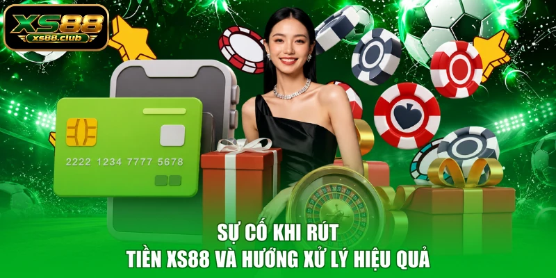 Sự cố khi rút tiền XS88 và hướng xử lý hiệu quả