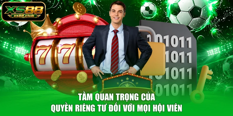 Tầm quan trọng của quyền riêng tư đối với mọi hội viên