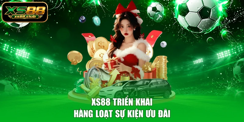 XS88 triển khai hàng loạt sự kiện ưu đãi